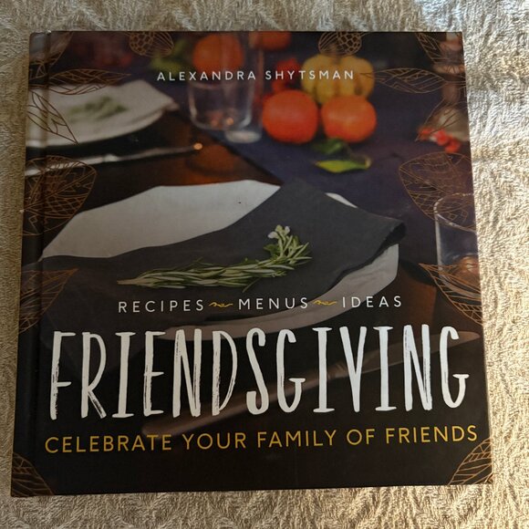 FRIENDSGIVING Cookbook FIRST EDITION Alexandra Shytsman Holidays Recipes NEW!! - Picture 1 of 3